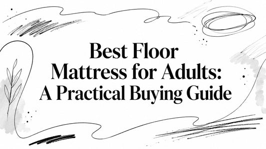Best Floor Mattress for Adults: A Practical Buying Guide