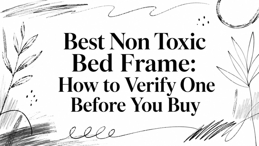 Best Non Toxic Bed Frame: How to Verify One Before You Buy