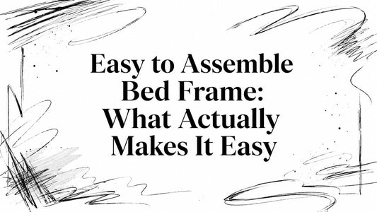Easy to Assemble Bed Frame: What Actually Makes It Easy